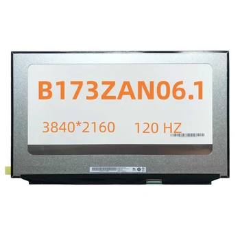B173ZAN03.3 B173ZAN06.1 17,3-Дюймовая Матричная панель дисплея UHD 3840*2160 EDP 40 контактов 4K 100% Adobe RGB 120 Гц ЖК-экран для ноутбука